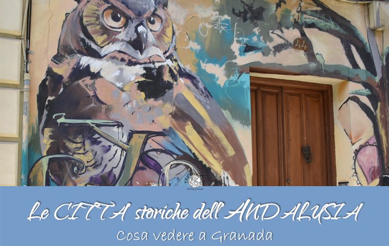 Le città storiche dell’Andalusia: cosa vedere a Granada