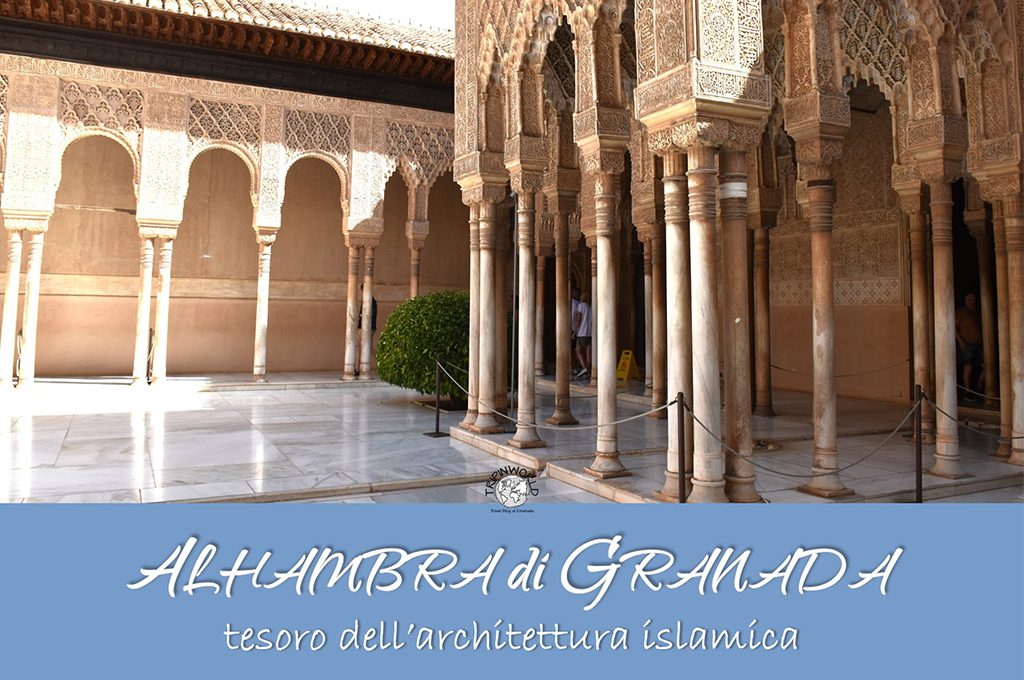 alhambra di granada tesoro architettura islamica tripinworld